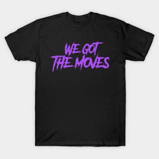 We got the moves-purple T-Shirt